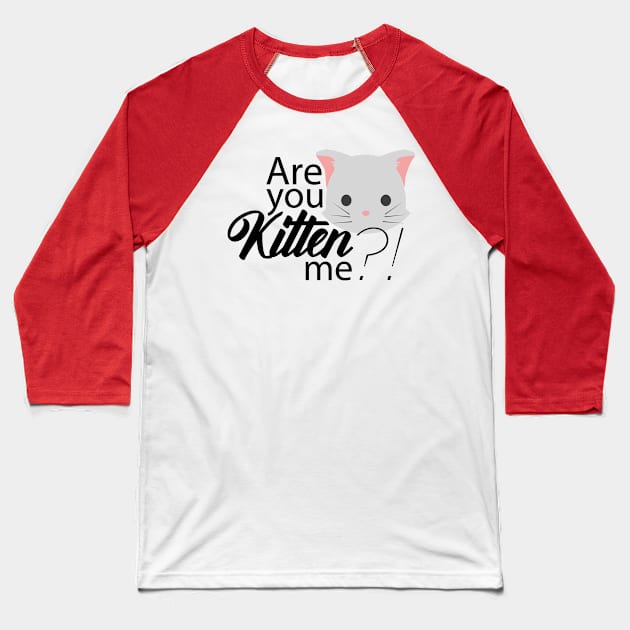 Are you Kitten me?! Baseball T-Shirt by HiPolly